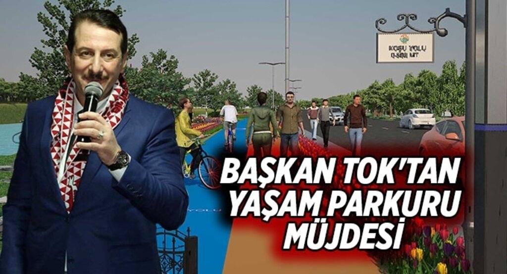 Başkan Tok'tan yaşam parkuru müjdesi