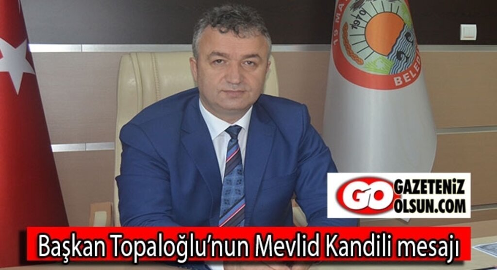 Başkan Topaloğlu’nun Mevlid Kandili mesajı