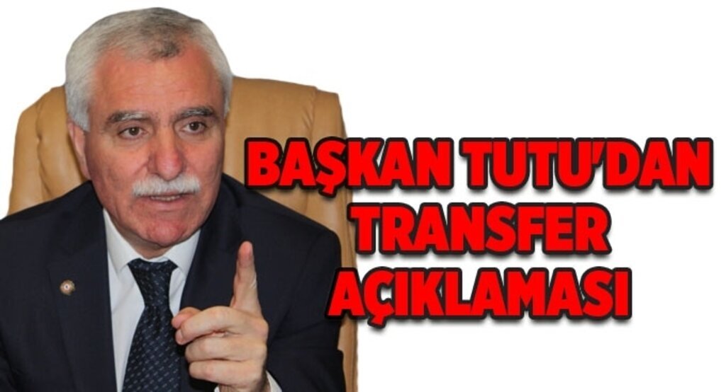 Başkan Tutu'dan transfer açıklaması