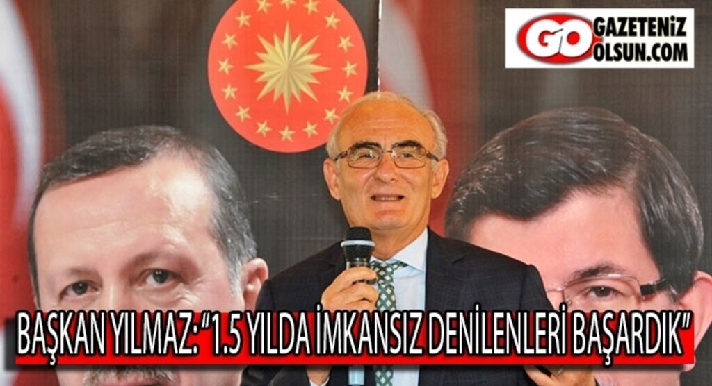 Başkan Yılmaz: ‘1.5 yılda imkansız denilenleri başardık’