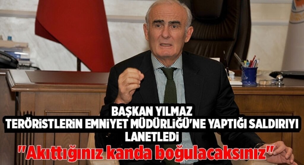 Başkan Yılmaz: Akıttığınız kanda boğulacaksınız