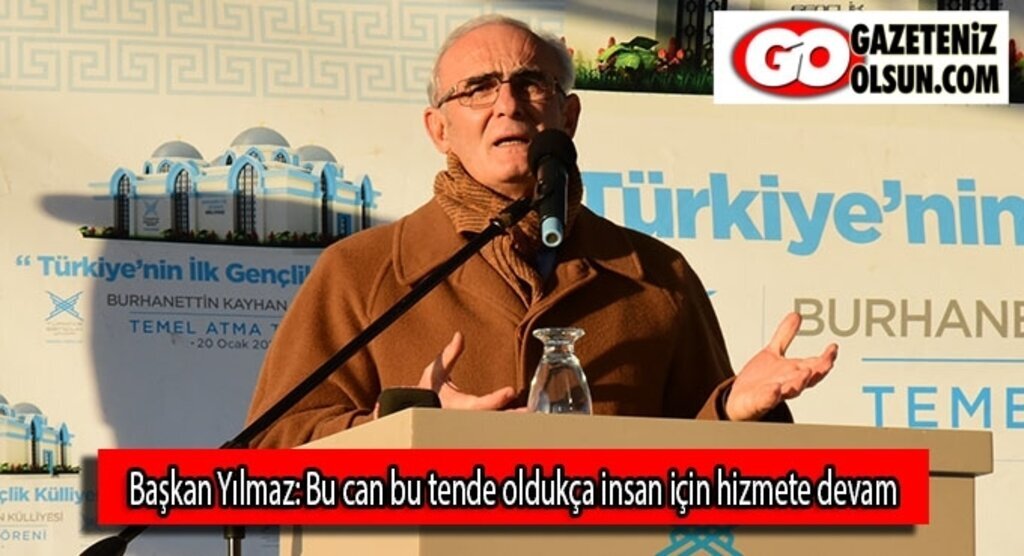 Başkan Yılmaz: Bu can bu tende oldukça insan için hizmete devam