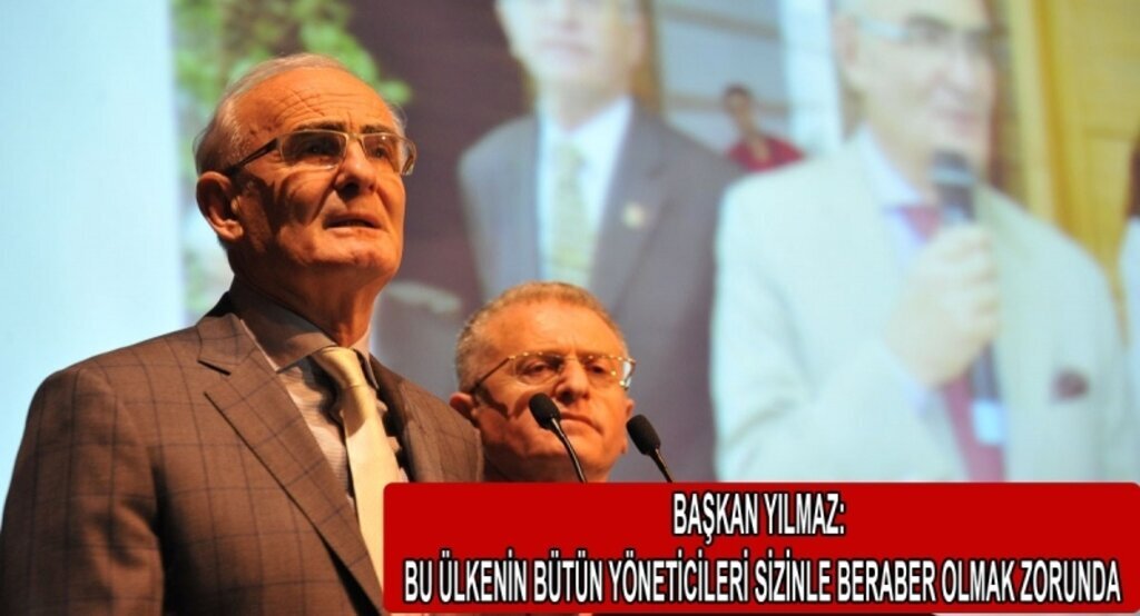 Başkan Yılmaz: Bu ülkenin bütün yöneticileri sizinle beraber olmak zorunda