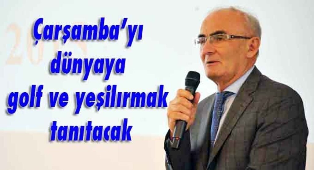 Başkan Yılmaz: Çarşamba'yı dünyaya golf ve yeşilırmak tanıtacak
