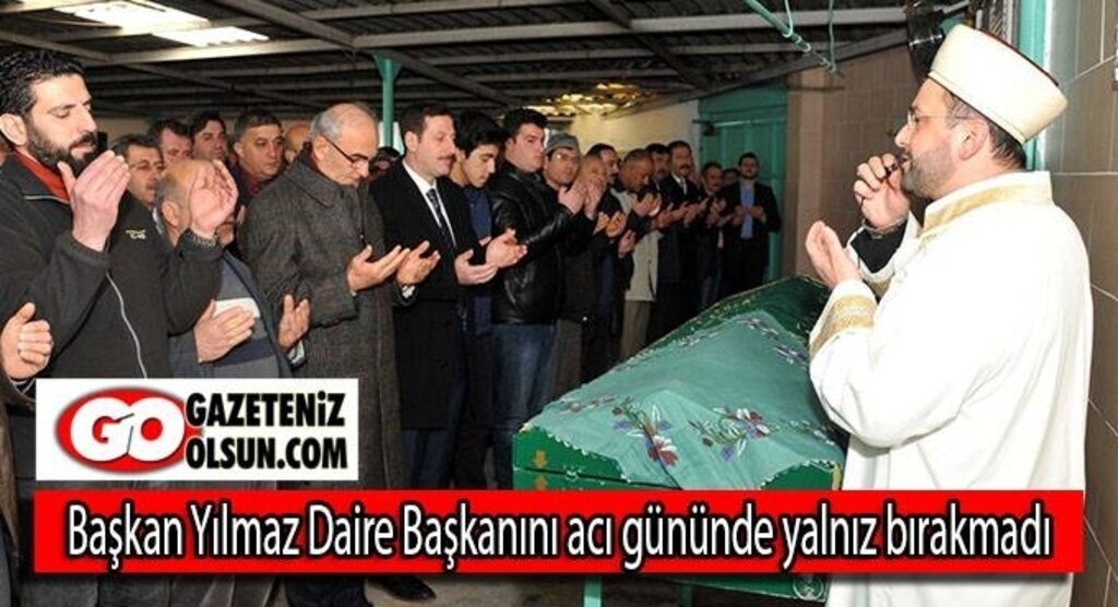 Başkan Yılmaz Daire Başkanını acı gününde yalnız bırakmadı