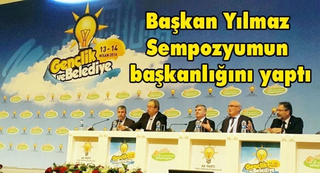 Başkan Yılmaz ‘Gençlik ve Belediye’ temalı sempozyumun başkanlığını yaptı