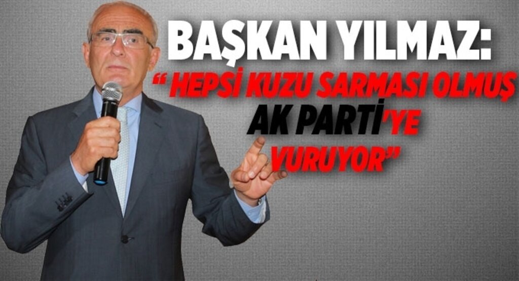 Başkan Yılmaz: ‘Hepsi kuzu sarması olmuş AK Parti'ye vuruyor’