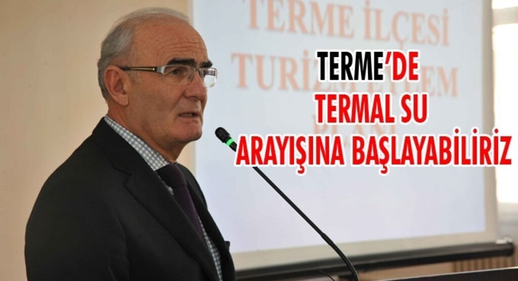 Başkan Yılmaz; Terme'de termal su arayışına başlayabiliriz