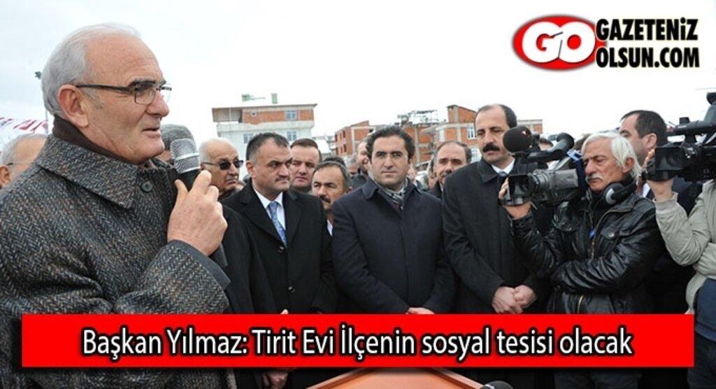 Başkan Yılmaz: Tirit Evi İlçenin sosyal tesisi olacak