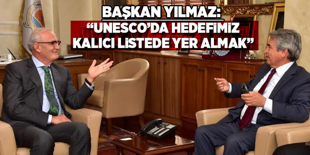 Başkan Yılmaz: ‘Unesco’da hedefimiz kalıcı listede yer almak’