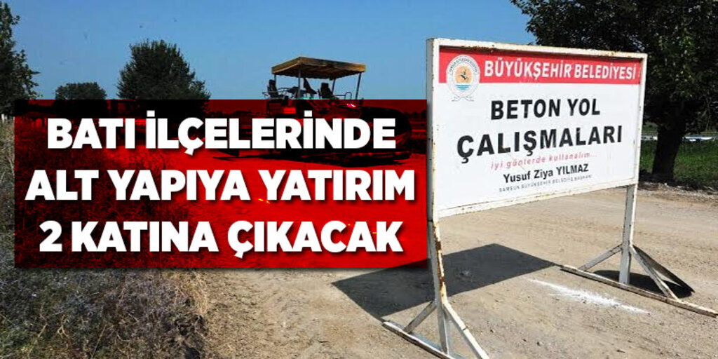 Batı ilçelerinde alt yapıya yatırım 2 katına çıkacak