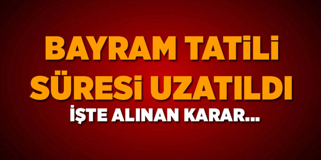 Bayram tatili süresi uzatıldı