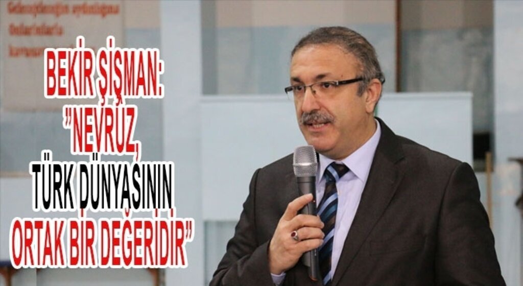 Bekir Şişman: Nevrûz, Türk dünyasının ortak bir değeridir