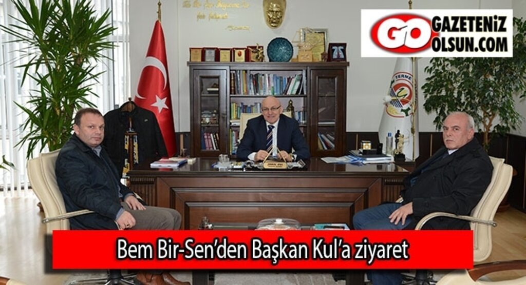 Bem Bir-Sen’den Başkan Kul’a ziyaret