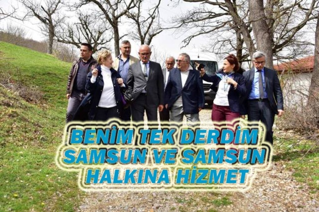 Benim tek derdim Samsun ve Samsun halkına hizmet 