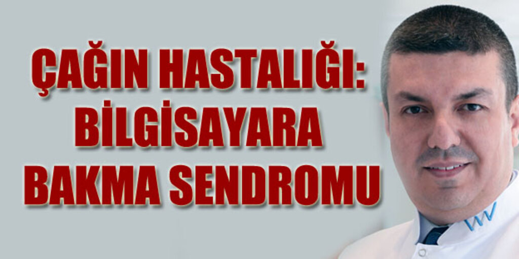 Bilgisayara Bakma Sendromu nedir?