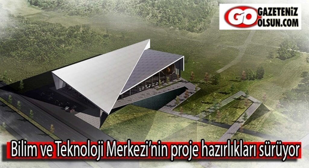 Bilim ve Teknoloji Merkezi’nin proje hazırlıkları sürüyor