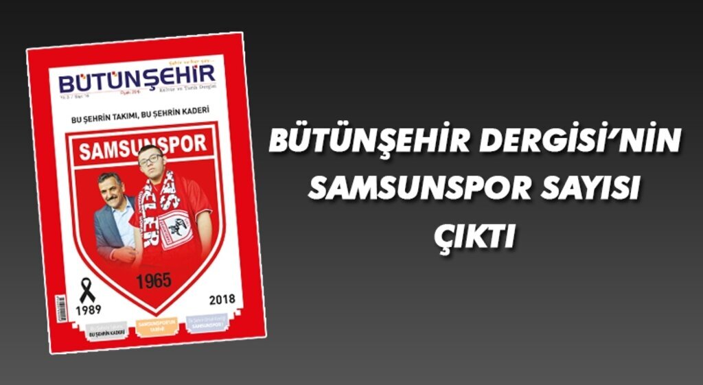 Bütünşehir Dergisi, Samsunspor sayısıyla çıktı!