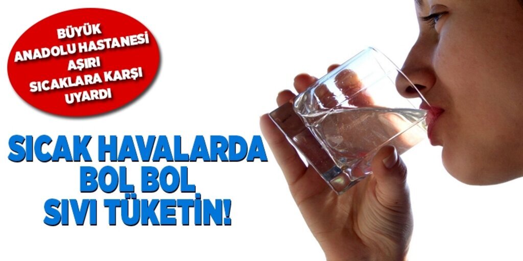 Büyük Anadolu Hastanesi aşırı sıcaklara karşı uyardı