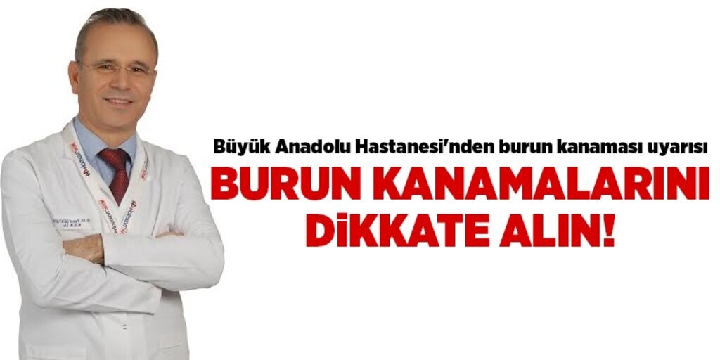 Büyük Anadolu Hastanesi'nden burun kanaması uyarısı