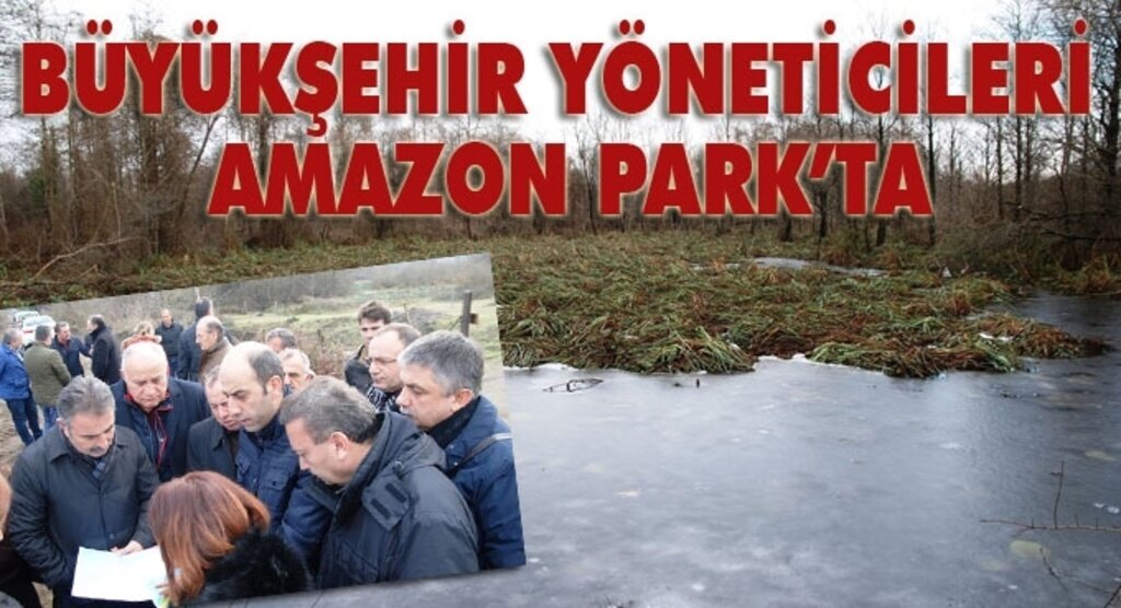 Büyükşehir Yöneticileri Terme İlçesinde bulunan Amazon Tabiat Parkı’nda