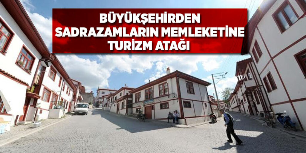 Büyükşehirden sadrazamların memleketine turizm atağı 