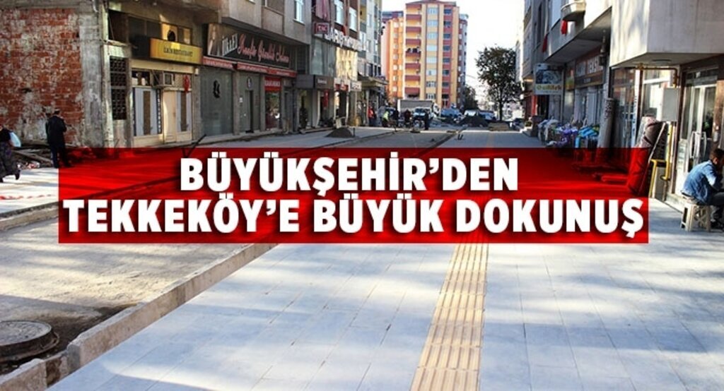 Büyükşehir’den Tekkeköy’e büyük dokunuş