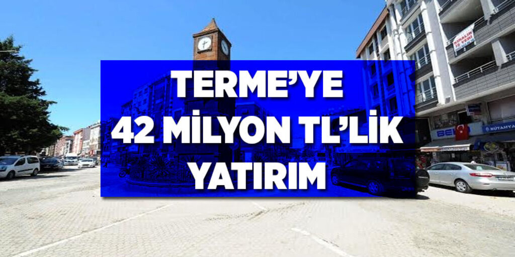 Büyükşehirden Terme’ye 42 milyon tl’lik yatırım