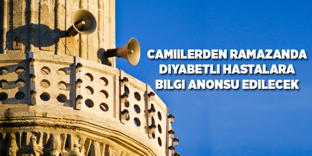 Camiilerden Ramazanda Diyabetli Hastalara Bilgi Anons Edilecek