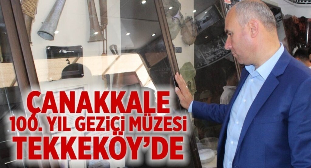 Çanakkale 100. Yıl gezici müzesi Tekkeköy’de