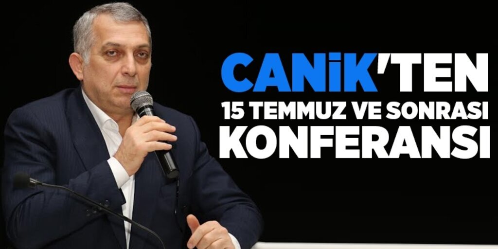 Canik'ten 15 Temmuz ve sonrası konferansı