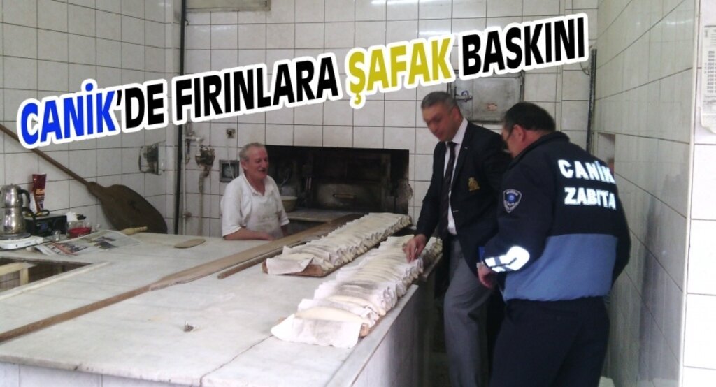 Canik'ten fırınlara şafak baskını