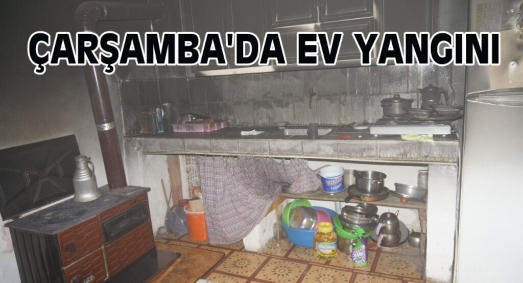 Çarşamba’da ev yangını