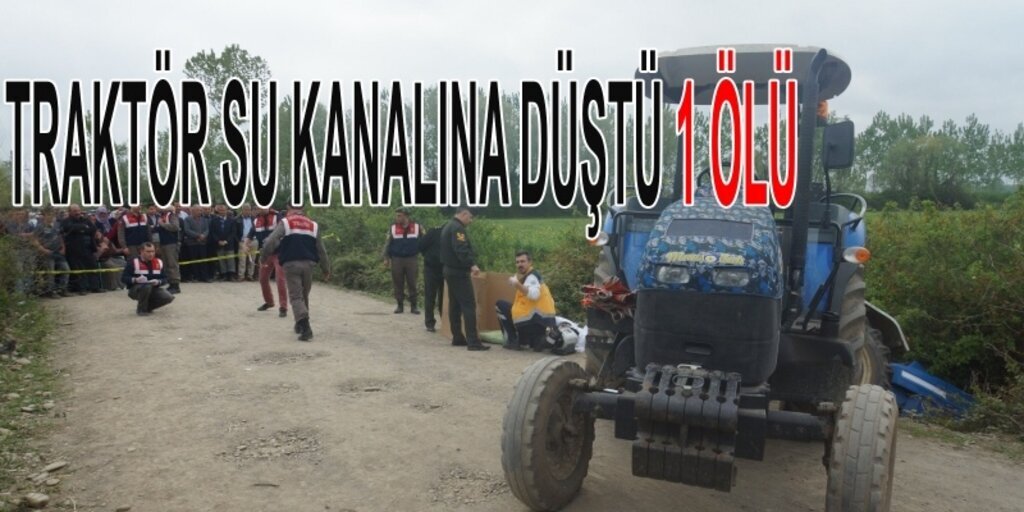 Çarşamba'da traktör su kanalına düştü: 1 ölü