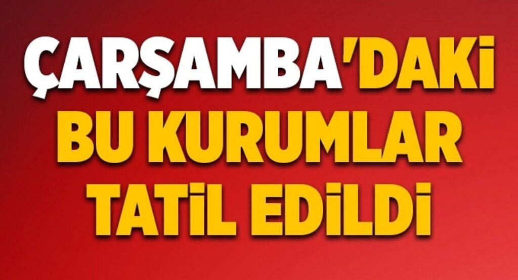 Çarşamba'daki bu kurumlar tatil edildi