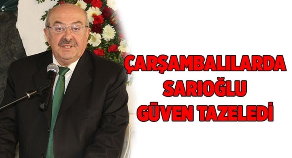 Çarşambalılarda Sarıoğlu güven tazeledi