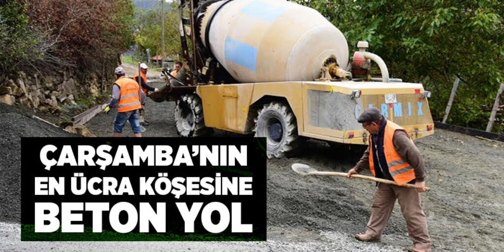 Çarşamba’nın en ücra köşesine beton yol