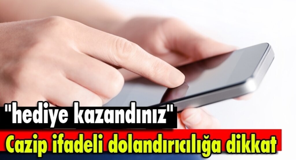 Cazip ifadeli dolandırıcılığa karşı dikkatli olun