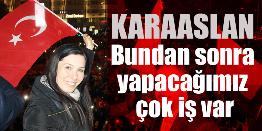 Çiğdem Karaaslan: Yapacağımız çok iş var