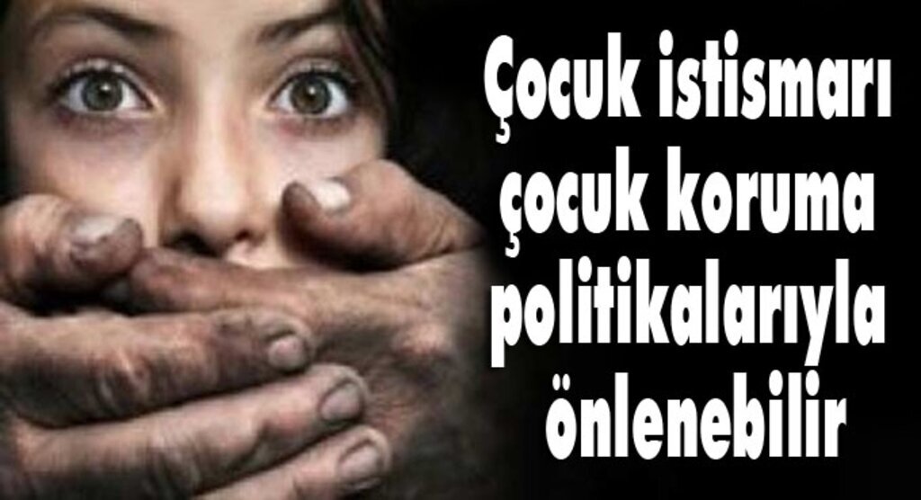 Çocuk istismarı çocuk koruma politikalarıyla önlenebilir