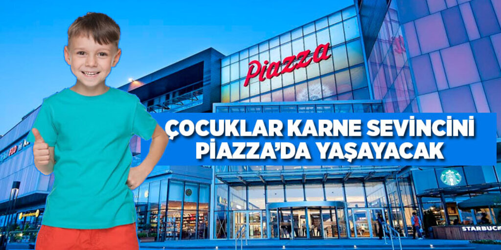 Çocuklar Karne Sevincini Piazza’da Yaşayacak