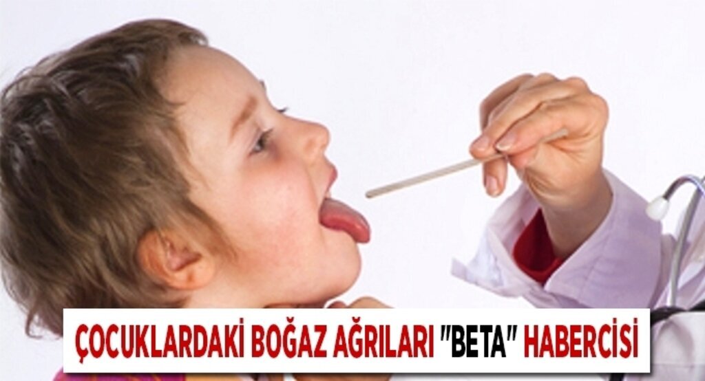 Çocuklardaki boğaz ağrıları 'beta' habercisi