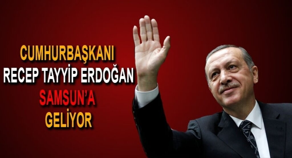 Cumhurbaşkanı Recep Tayyip Erdoğan 18 Mayıs'da Samsun'a geliyor