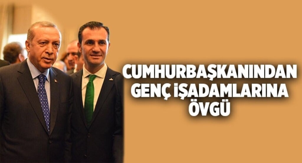 Cumhurbaşkanı'ndan Genç İşAdamlarına övgü