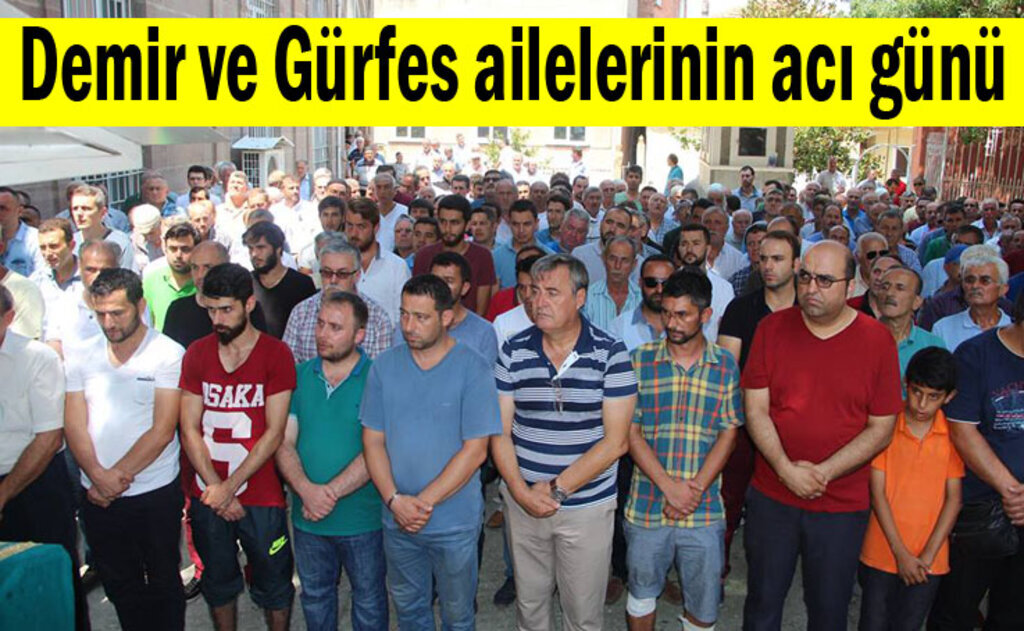 Demir ve Gürfes ailelerinin acı günü
