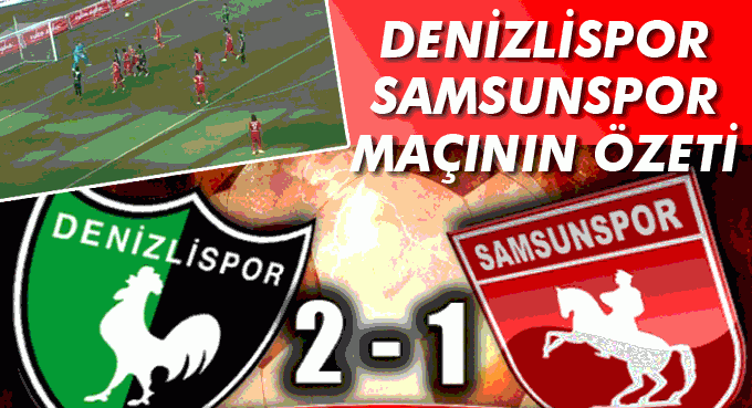 Denizlispor Samsunspor maçının özeti