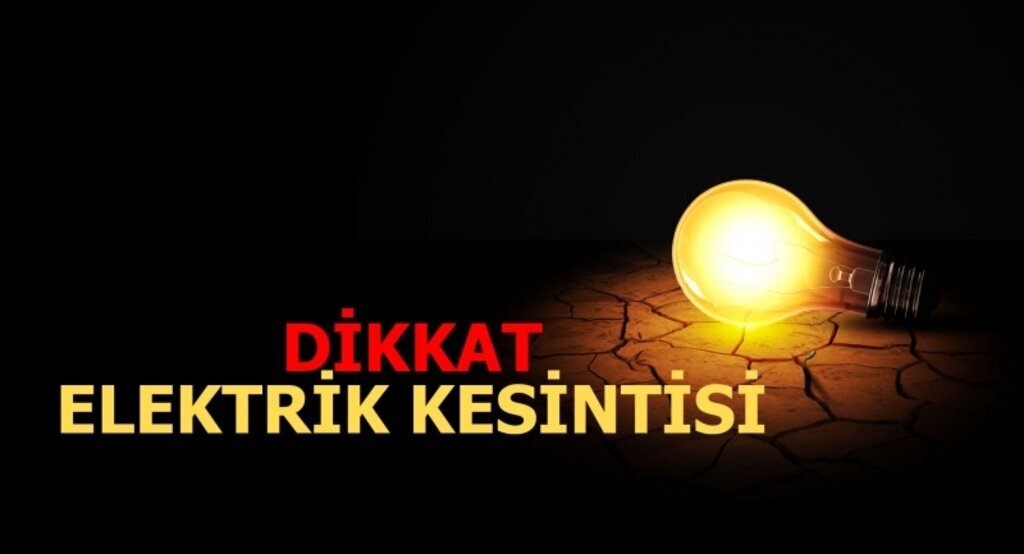 Dikkat elektrik kesintisi olacak