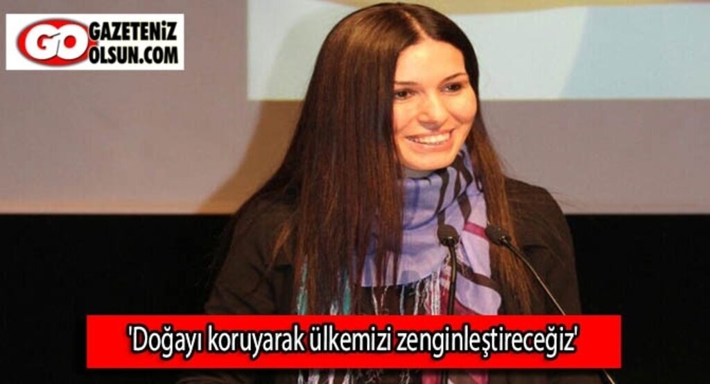 'Doğayı koruyarak ülkemizi zenginleştireceğiz'