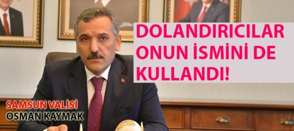 Dolandırıcılar Vali Osman Kaymak'ın da adını kullanmışlar!
