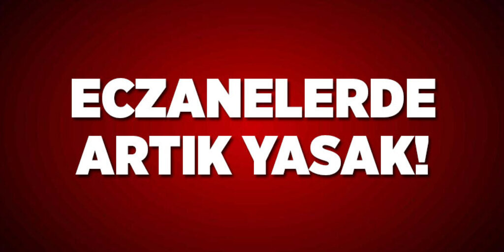 Eczanelerde artık yasak!